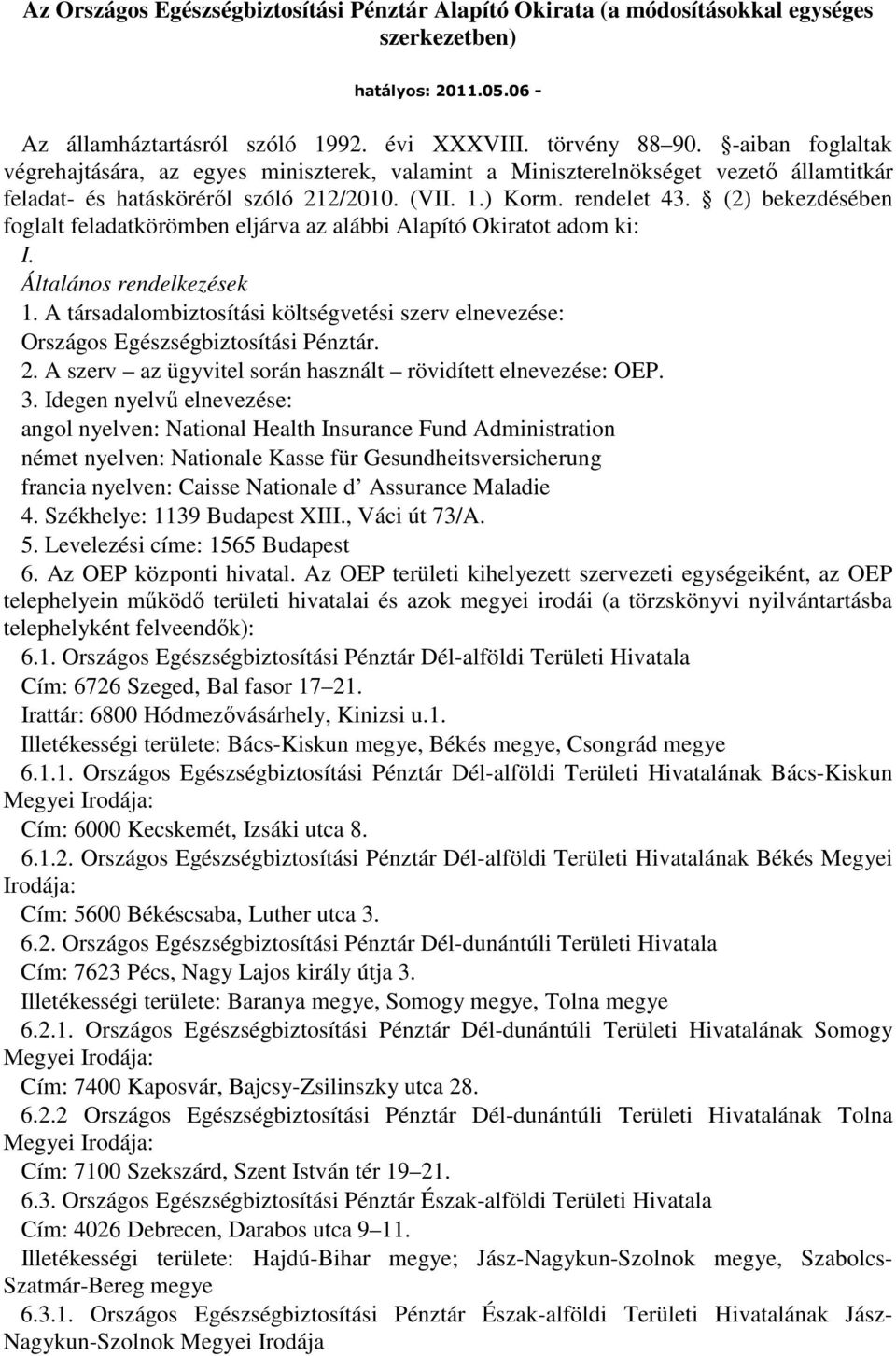 (2) bekezdésében foglalt feladatkörömben eljárva az alábbi Alapító Okiratot adom ki: I. Általános rendelkezések 1.