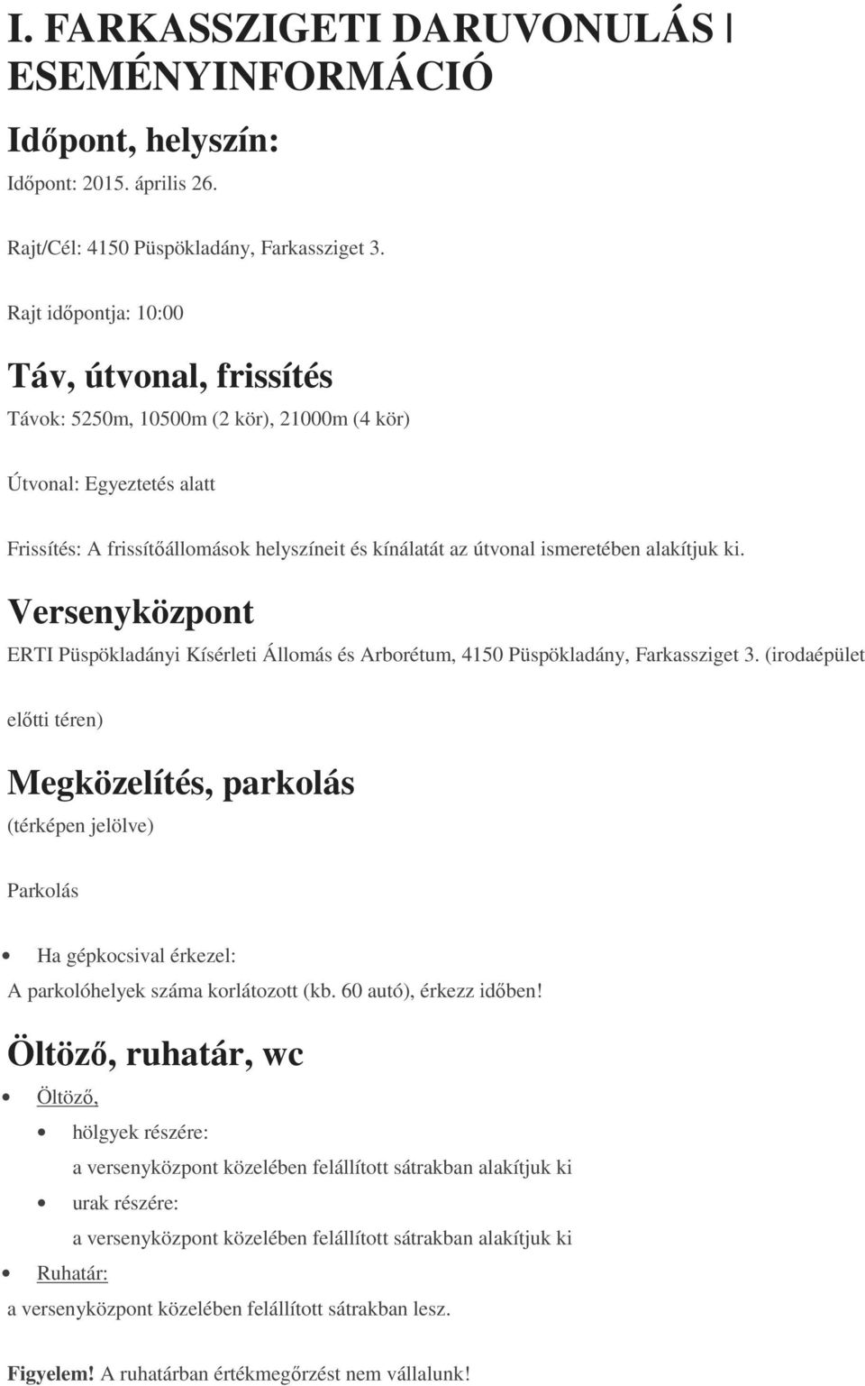 alakítjuk ki. Versenyközpont ERTI Püspökladányi Kísérleti Állomás és Arborétum, 4150 Püspökladány, Farkassziget 3.