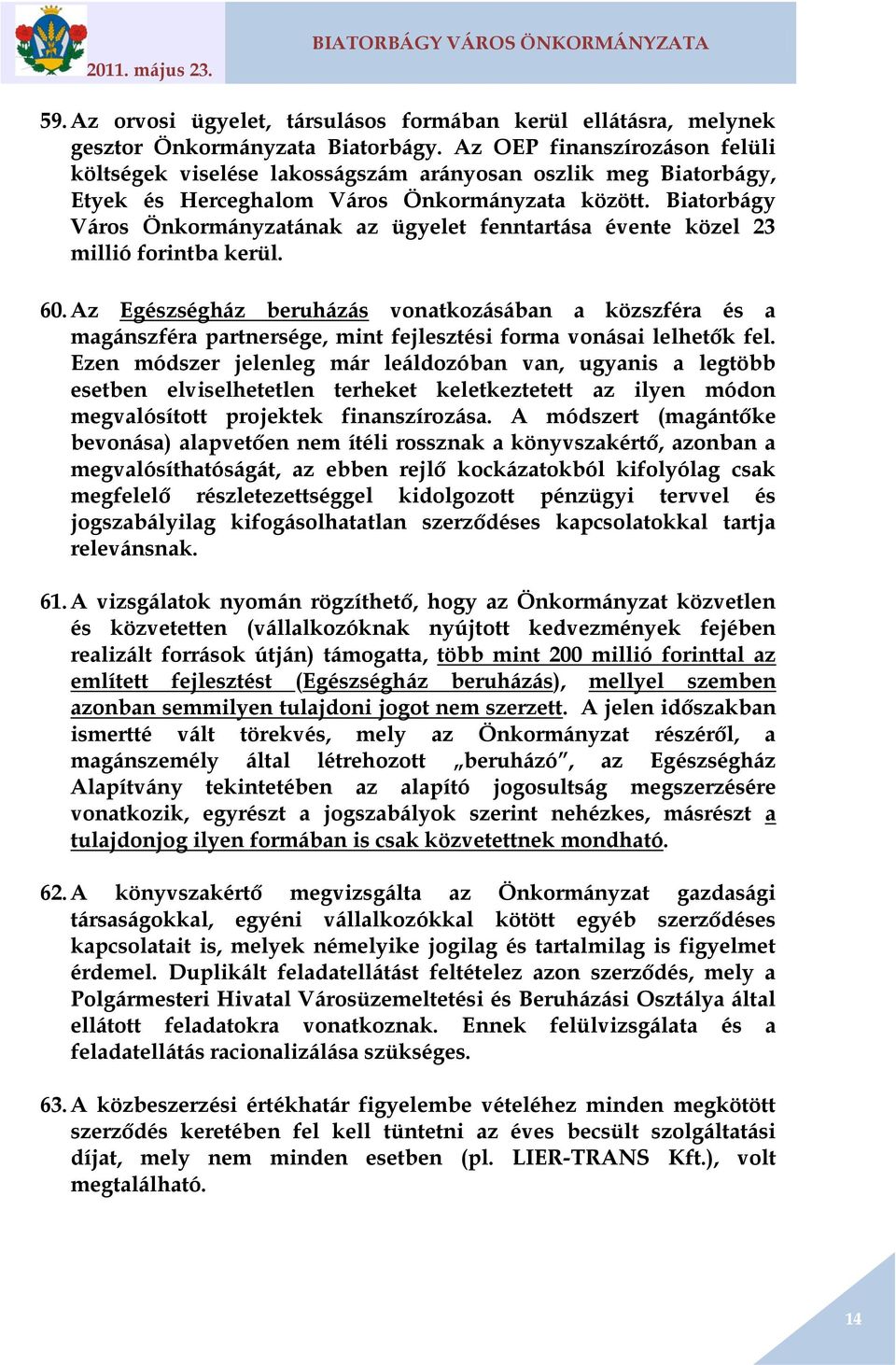 Biatorbágy Város Önkormányzatának az ügyelet fenntartása évente közel 23 millió forintba kerül. 60.