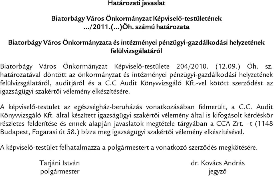 határozatával döntött az önkormányzat és intézményei pénzügyi-gazdálkodási helyzetének felülvizsgálatáról, auditjáról és a C.C Audit Könyvvizsgáló Kft.