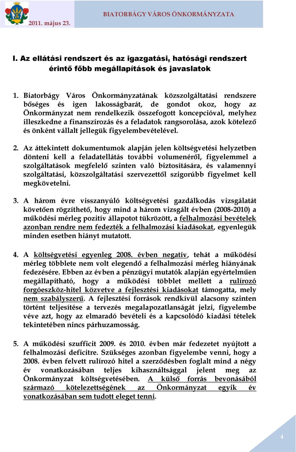 finanszírozás és a feladatok rangsorolása, azok kötelező és önként vállalt jellegük figyelembevételével. 2.