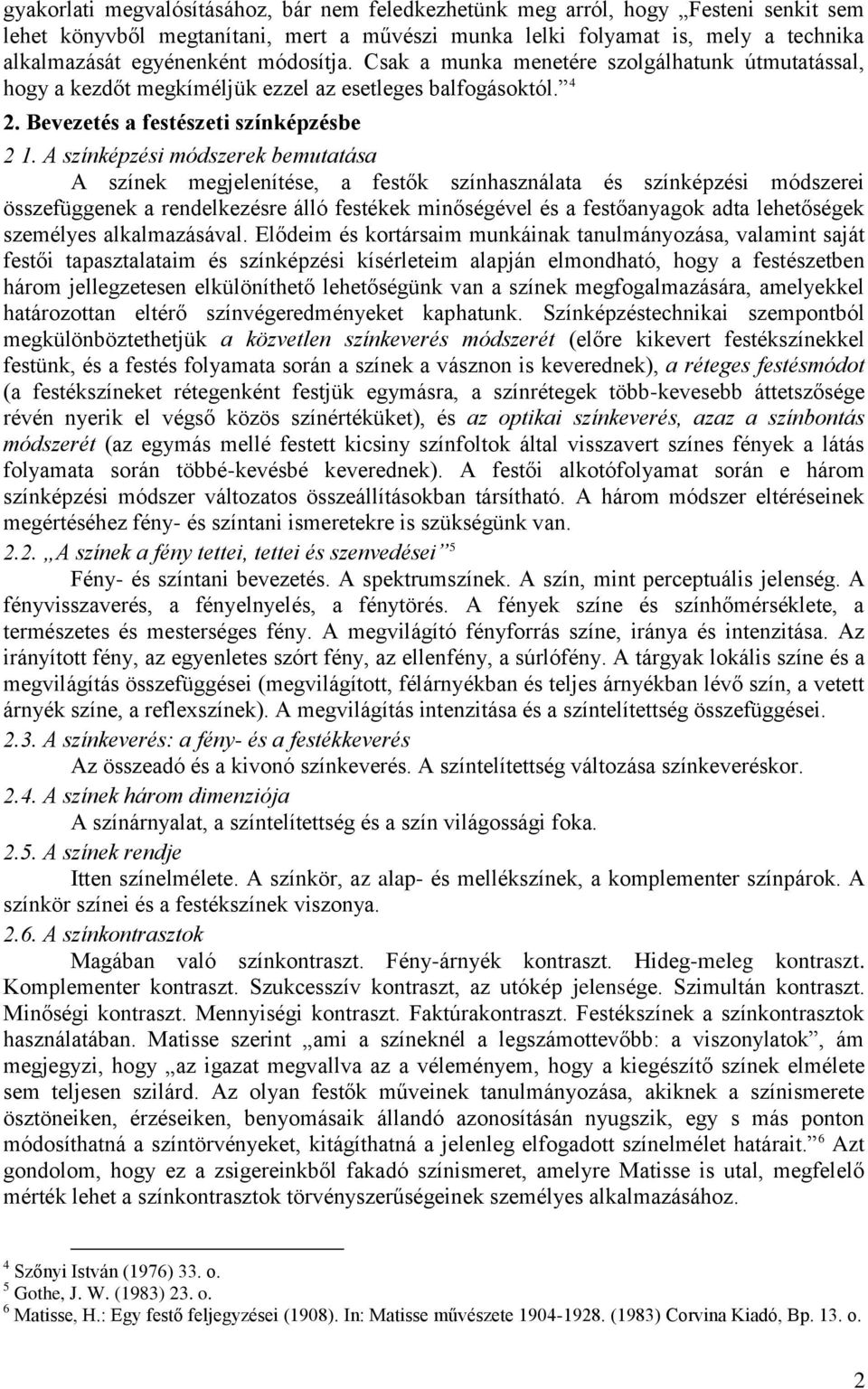 A színképzési módszerek bemutatása A színek megjelenítése, a festők színhasználata és színképzési módszerei összefüggenek a rendelkezésre álló festékek minőségével és a festőanyagok adta lehetőségek