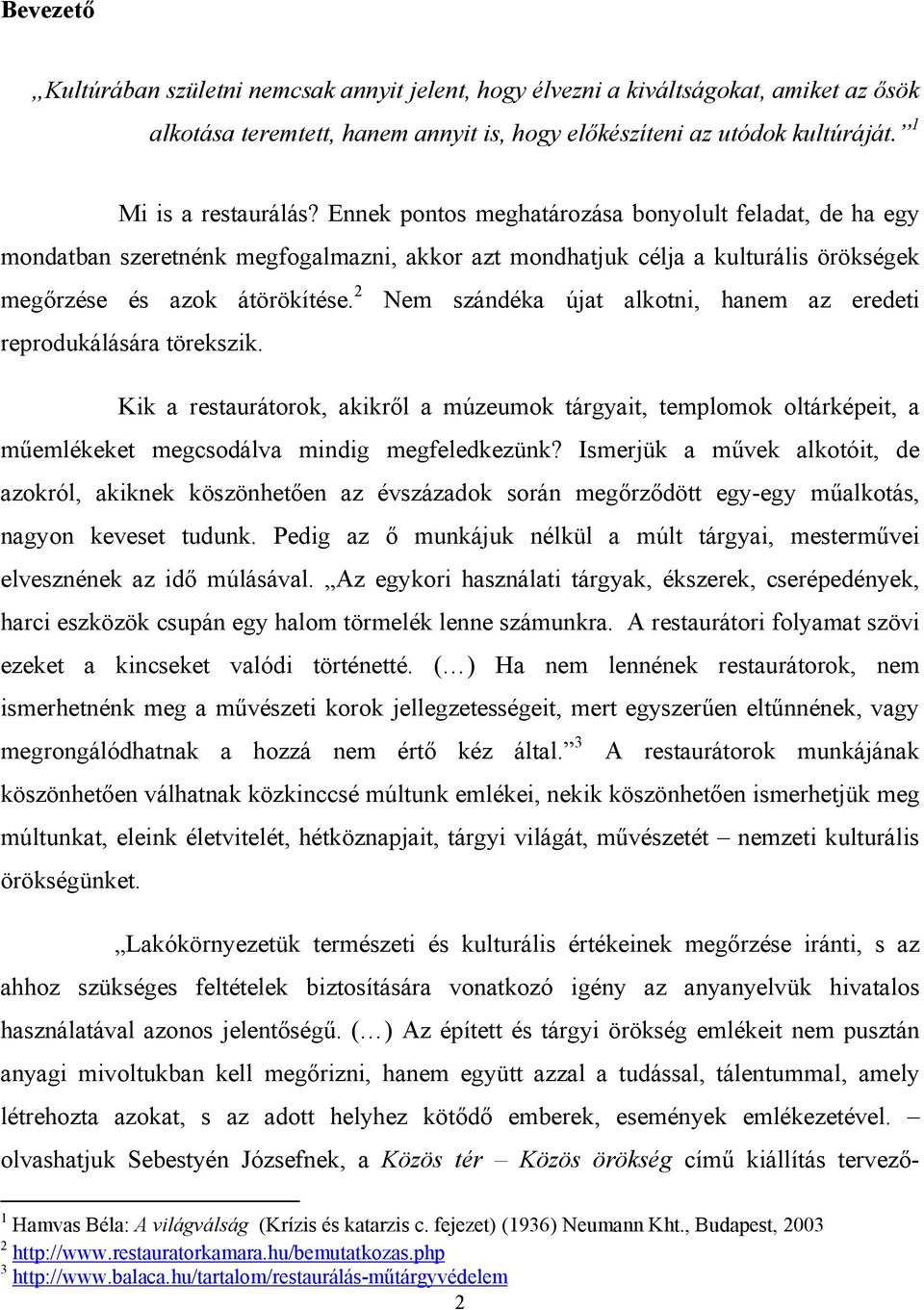 2 Nem szándéka újat alkotni, hanem az eredeti reprodukálására törekszik. Kik a restaurátorok, akikről a múzeumok tárgyait, templomok oltárképeit, a műemlékeket megcsodálva mindig megfeledkezünk?