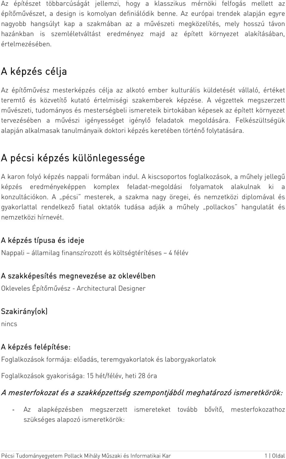 értelmezésében. A képzés célja Az építőművész mesterképzés célja az alkotó ember kulturális küldetését vállaló, értéket teremtő és közvetítő kutató értelmiségi szakemberek képzése.