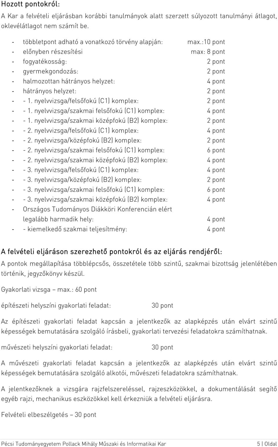 nyelvvizsga/felsőfokú (C1) komplex: 2 pont - - 1. nyelvvizsga/szakmai felsőfokú (C1) komplex: 4 pont - - 1. nyelvvizsga/szakmai középfokú (B2) komplex: 2 pont - - 2.