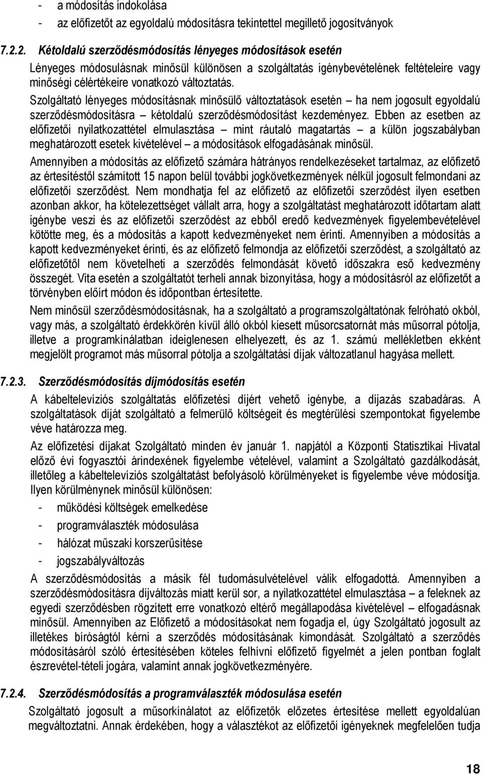 Szolgáltató lényeges módosításnak minősülő változtatások esetén ha nem jogosult egyoldalú szerződésmódosításra kétoldalú szerződésmódosítást kezdeményez.