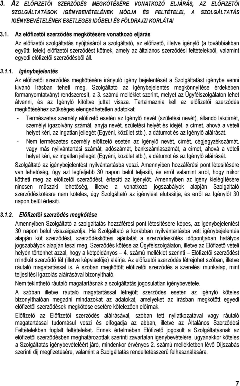 kötnek, amely az általános szerződési feltételekből, valamint egyedi előfizetői szerződésből áll. 3.1.