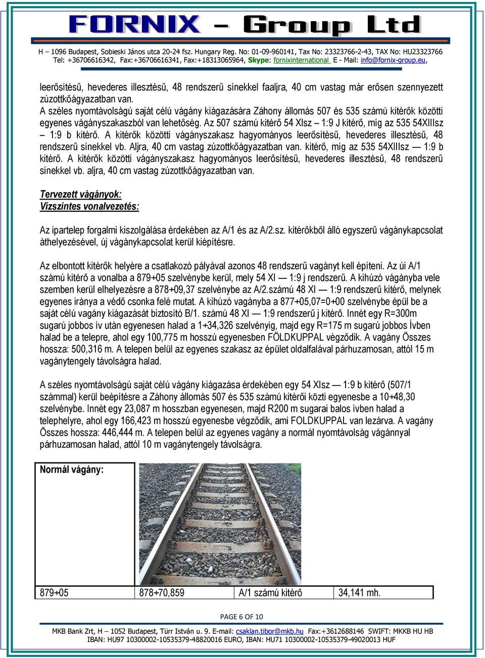 Az 507 számú kitérő 54 Xlsz 1:9 J kitérő, míg az 535 54XIIIsz 1:9 b kitérő. A kitérők közötti vágányszakasz hagyományos leerősítésű, hevederes illesztésű, 48 rendszerű sínekkel vb.