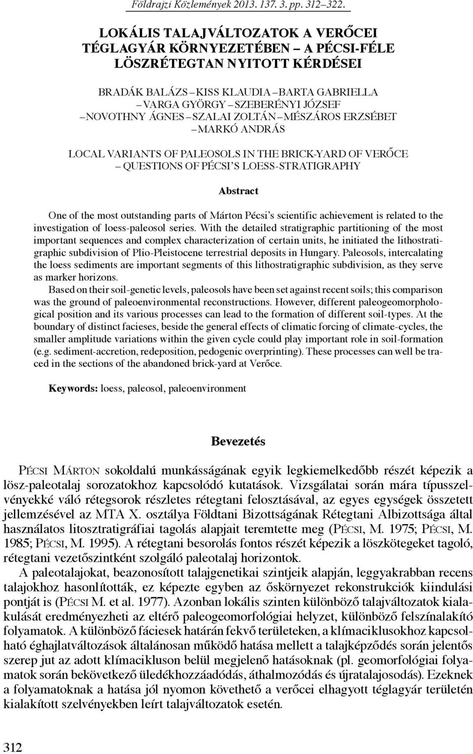 Zoltán Mészáros Erzsébet Markó András Local variants of paleosols in the brick-yard of Verőce questions of Pécsi s loess-stratigraphy Abstract One of the most outstanding parts of Márton Pécsi s