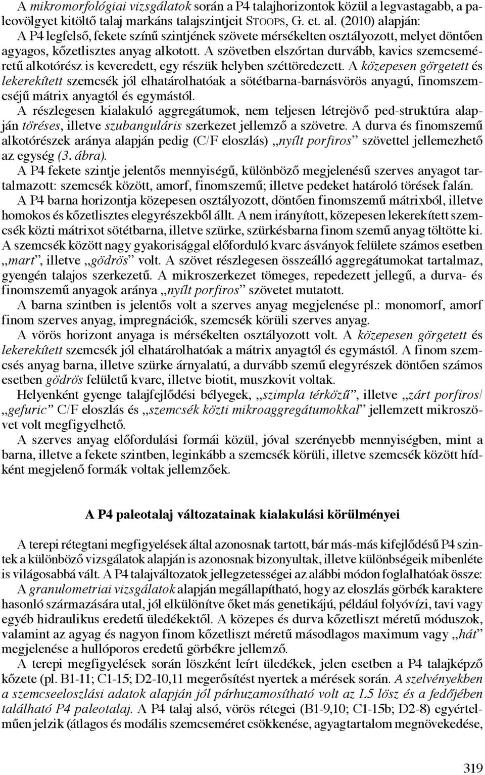 A szövetben elszórtan durvább, kavics szemcseméretű alkotórész is keveredett, egy részük helyben széttöredezett.