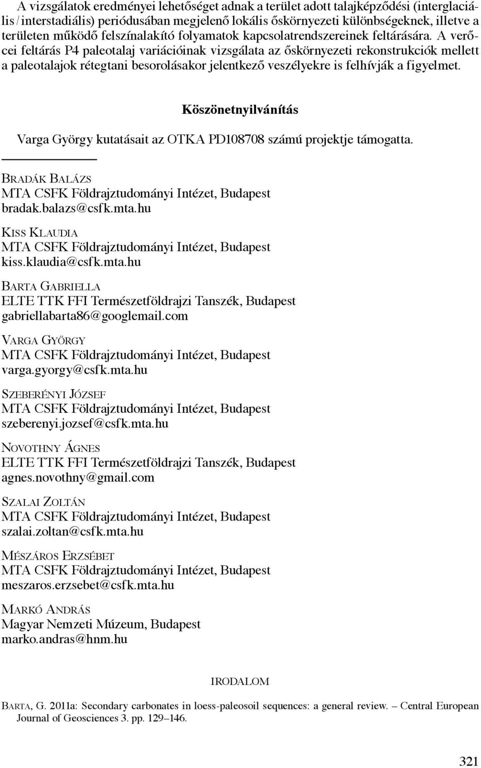 A verőcei feltárás P4 paleotalaj variációinak vizsgálata az őskörnyezeti rekonstrukciók mellett a paleotalajok rétegtani besorolásakor jelentkező veszélyekre is felhívják a figyelmet.