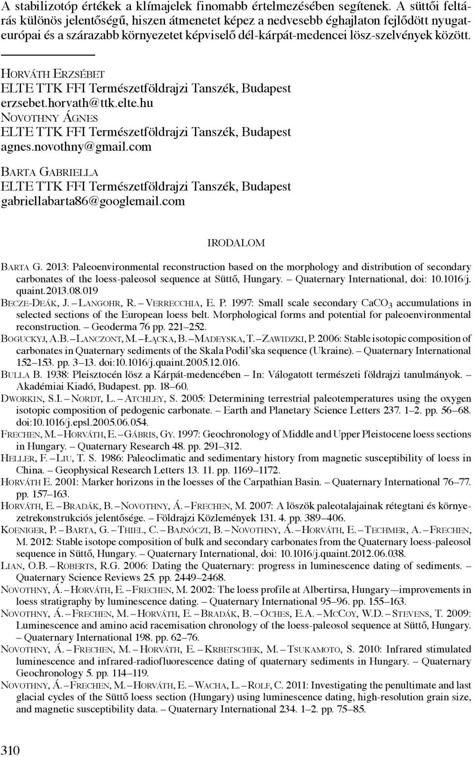 Horváth Erzsébet ELTE TTK FFI Természetföldrajzi Tanszék, Budapest erzsebet.horvath@ttk.elte.hu Novothny Ágnes ELTE TTK FFI Természetföldrajzi Tanszék, Budapest agnes.novothny@gmail.