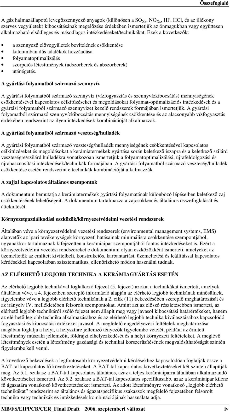 Ezek a következők: a szennyező elővegyületek bevitelének csökkentése kalciumban dús adalékok hozzáadása folyamatoptimalizálás szorpciós létesítmények (adszorberek és abszorberek) utánégetés.