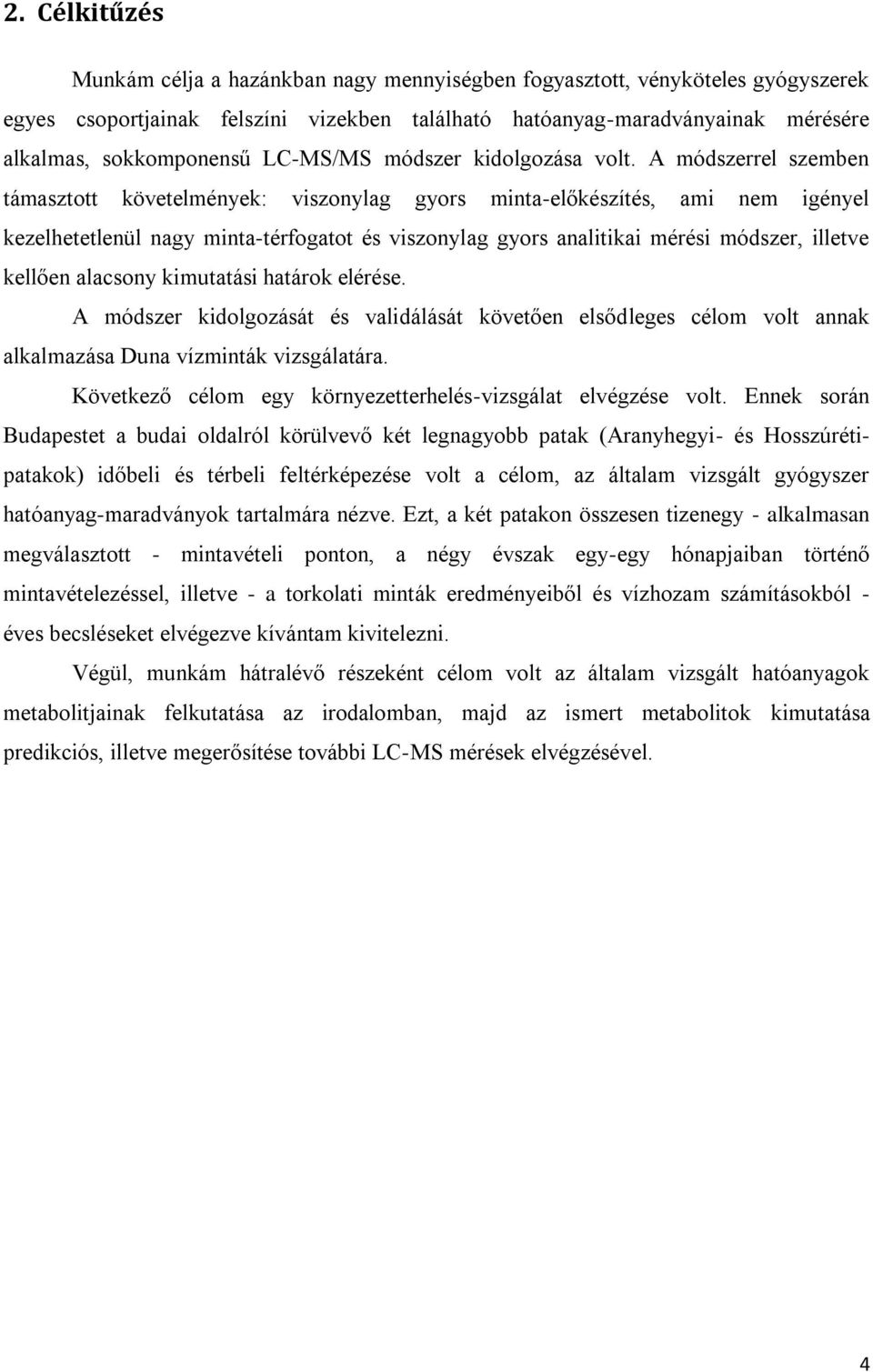 A módszerrel szemben támasztott követelmények: viszonylag gyors minta-előkészítés, ami nem igényel kezelhetetlenül nagy minta-térfogatot és viszonylag gyors analitikai mérési módszer, illetve kellően