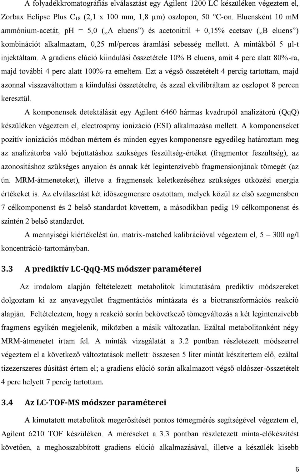 A gradiens elúció kiindulási összetétele 10% B eluens, amit 4 perc alatt 80%-ra, majd további 4 perc alatt 100%-ra emeltem.