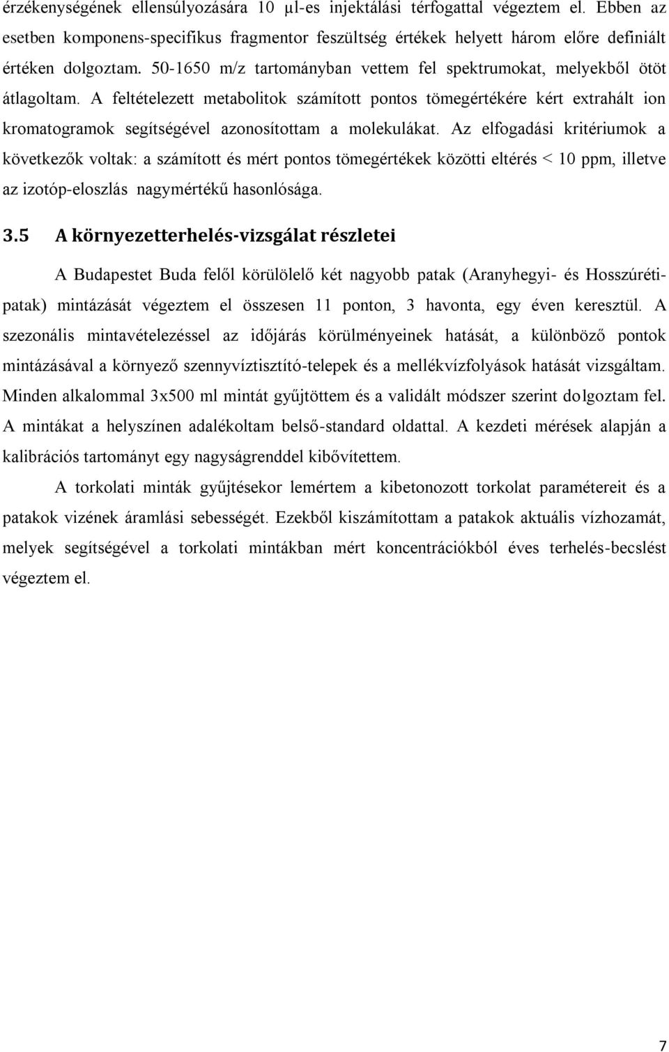 A feltételezett metabolitok számított pontos tömegértékére kért extrahált ion kromatogramok segítségével azonosítottam a molekulákat.