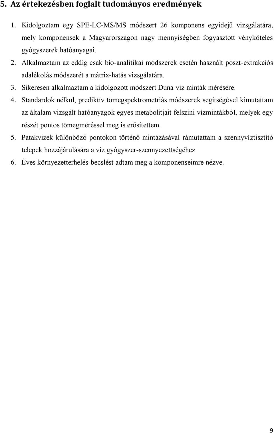 3. Sikeresen alkalmaztam a kidolgozott módszert Duna víz minták mérésére. 4.