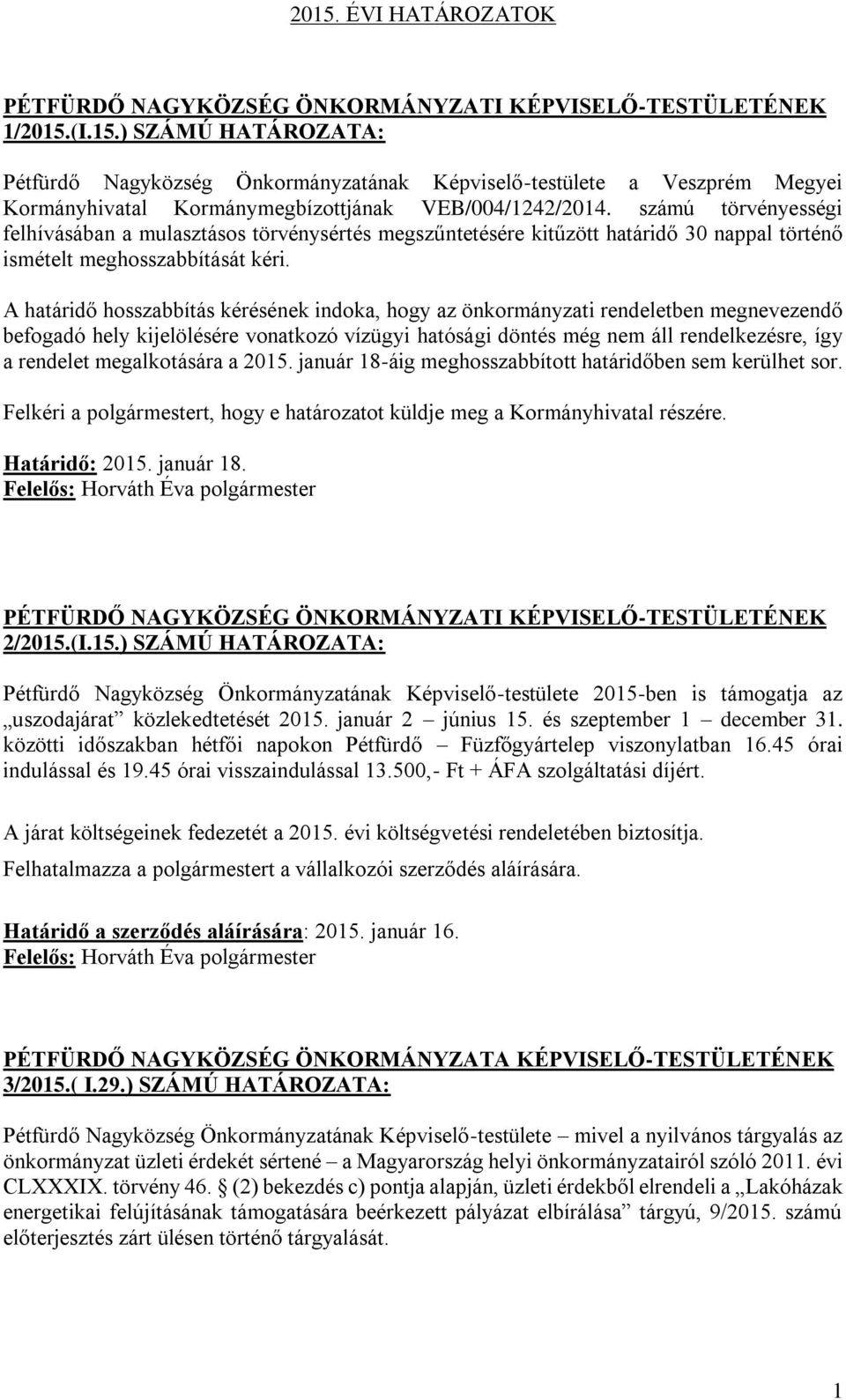 számú törvényességi felhívásában a mulasztásos törvénysértés megszűntetésére kitűzött határidő 30 nappal történő ismételt meghosszabbítását kéri.