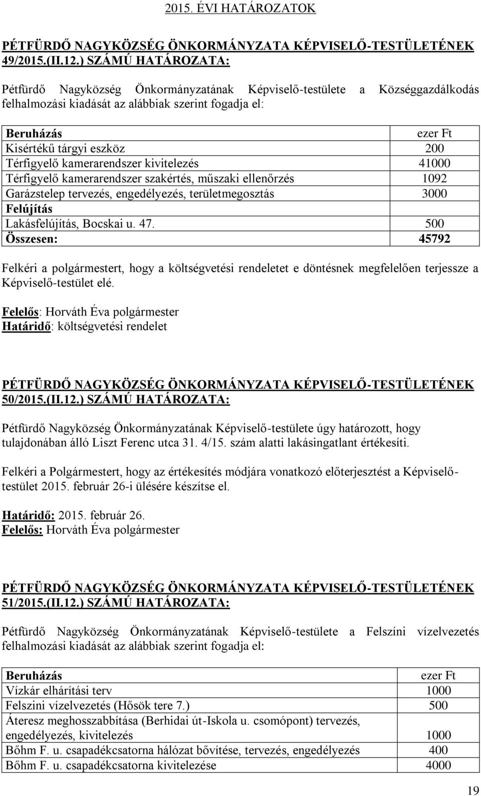 Térfigyelő kamerarendszer kivitelezés 41000 Térfigyelő kamerarendszer szakértés, műszaki ellenőrzés 1092 Garázstelep tervezés, engedélyezés, területmegosztás 3000 Felújítás Lakásfelújítás, Bocskai u.