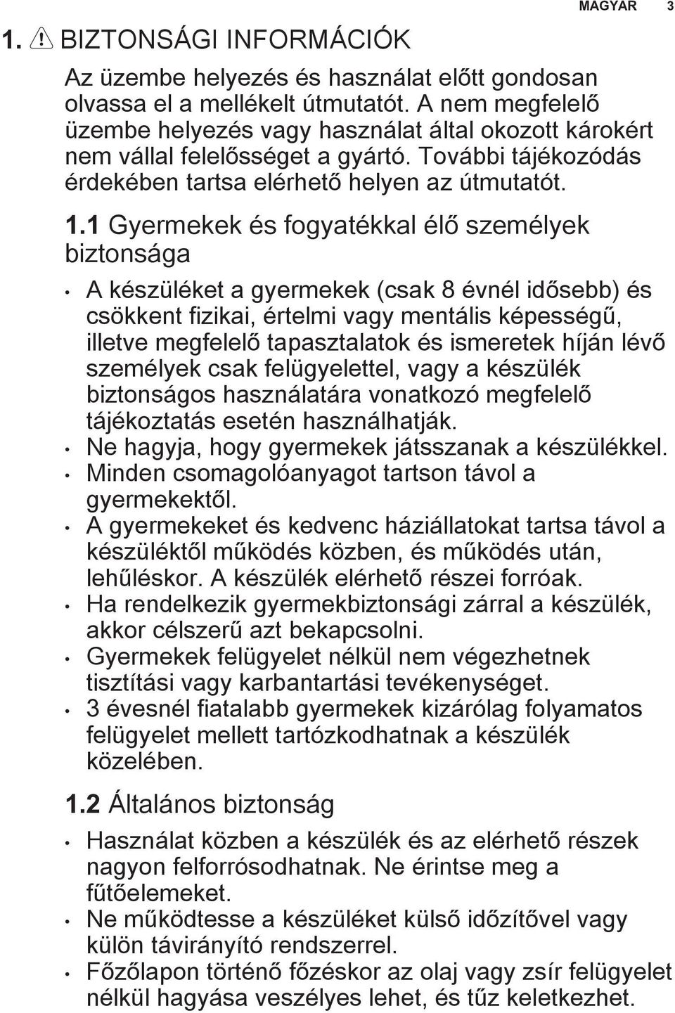 1 Gyermekek és fogyatékkal élő személyek biztonsága A készüléket a gyermekek (csak 8 évnél idősebb) és csökkent fizikai, értelmi vagy mentális képességű, illetve megfelelő tapasztalatok és ismeretek