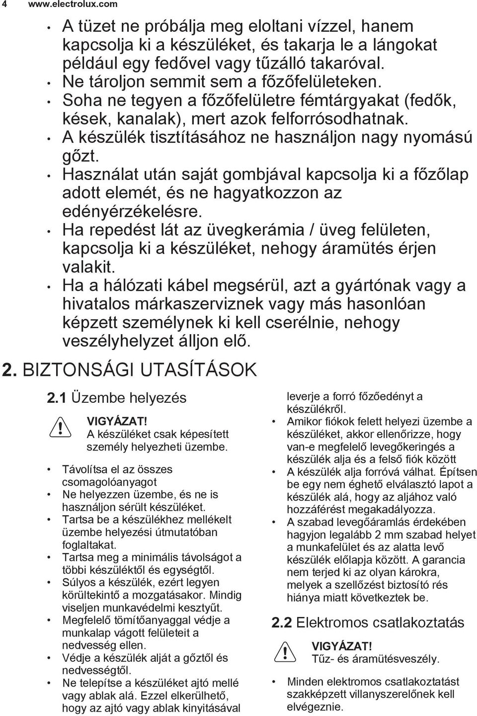 Használat után saját gombjával kapcsolja ki a főzőlap adott elemét, és ne hagyatkozzon az edényérzékelésre.