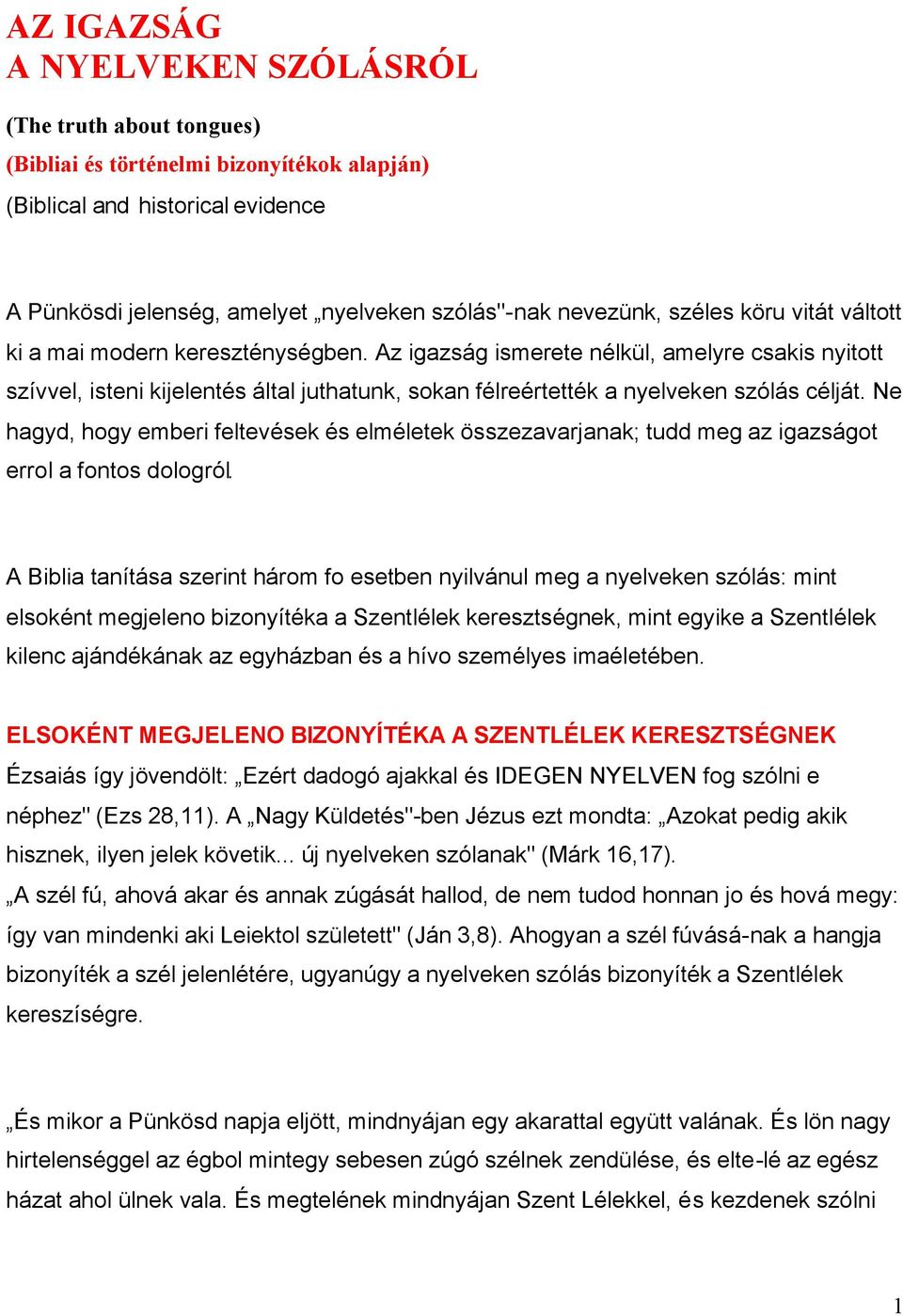 Az igazság ismerete nélkül, amelyre csakis nyitott szívvel, isteni kijelentés által juthatunk, sokan félreértették a nyelveken szólás célját.