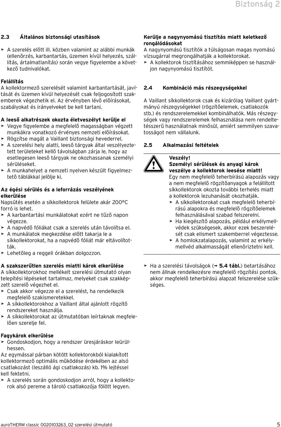 Felállítás A kollektormező szerelését valamint karbantartását, javítását és üzemen kívül helyezését csak feljogosított szakemberek végezhetik el.