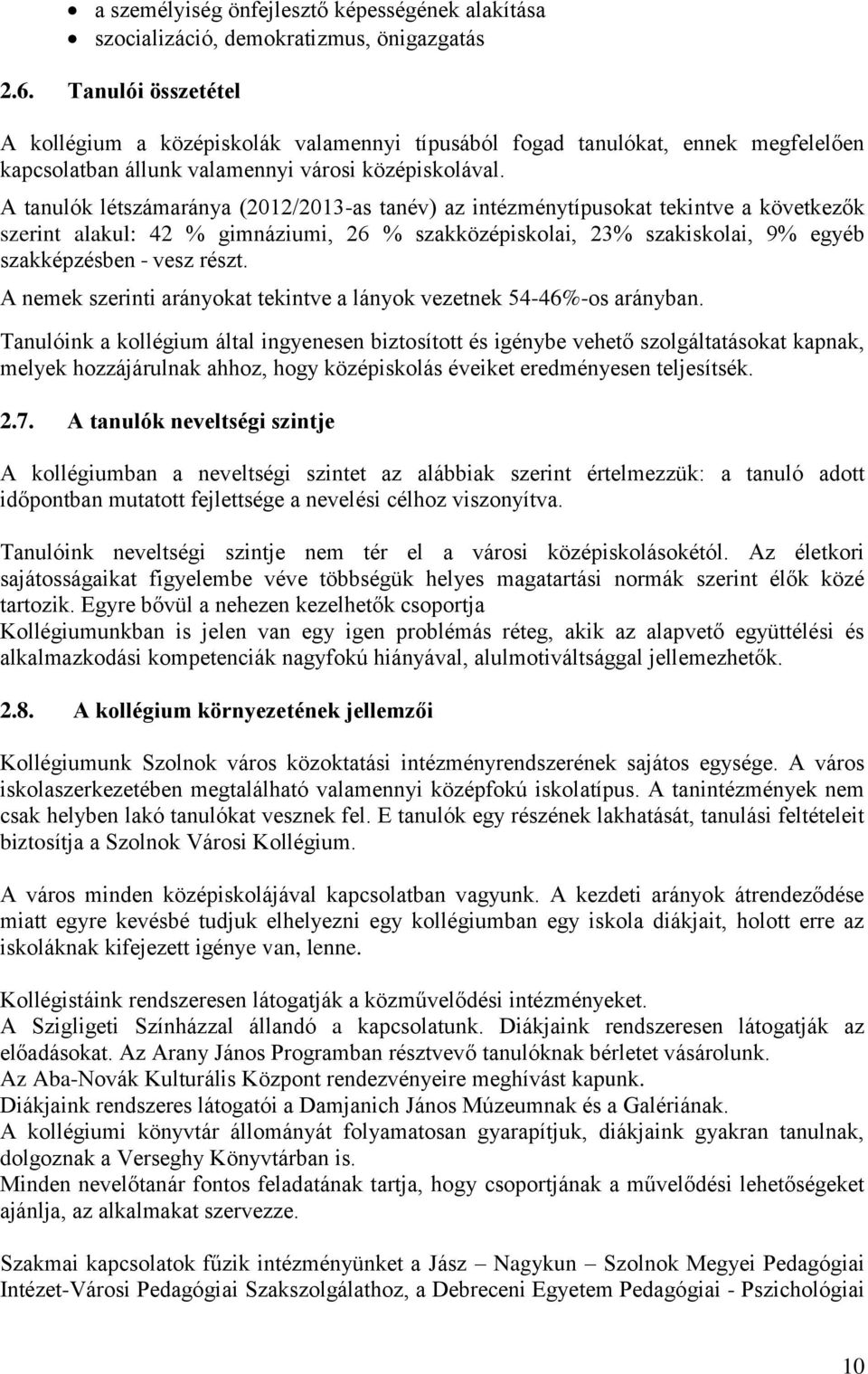 A tanulók létszámaránya (2012/2013-as tanév) az intézménytípusokat tekintve a következők szerint alakul: 42 % gimnáziumi, 26 % szakközépiskolai, 23% szakiskolai, 9% egyéb szakképzésben vesz részt.