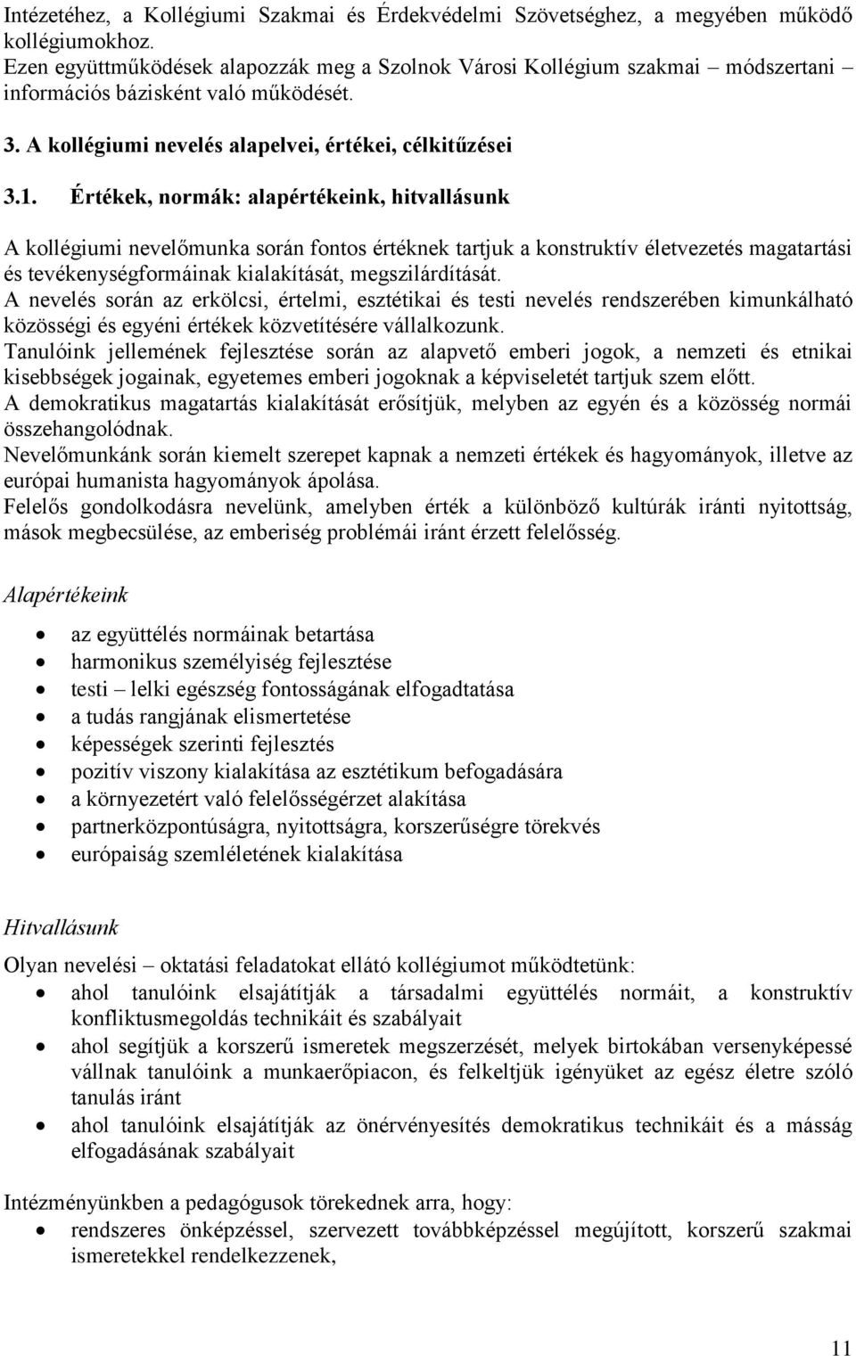 Értékek, normák: alapértékeink, hitvallásunk A kollégiumi nevelőmunka során fontos értéknek tartjuk a konstruktív életvezetés magatartási és tevékenységformáinak kialakítását, megszilárdítását.