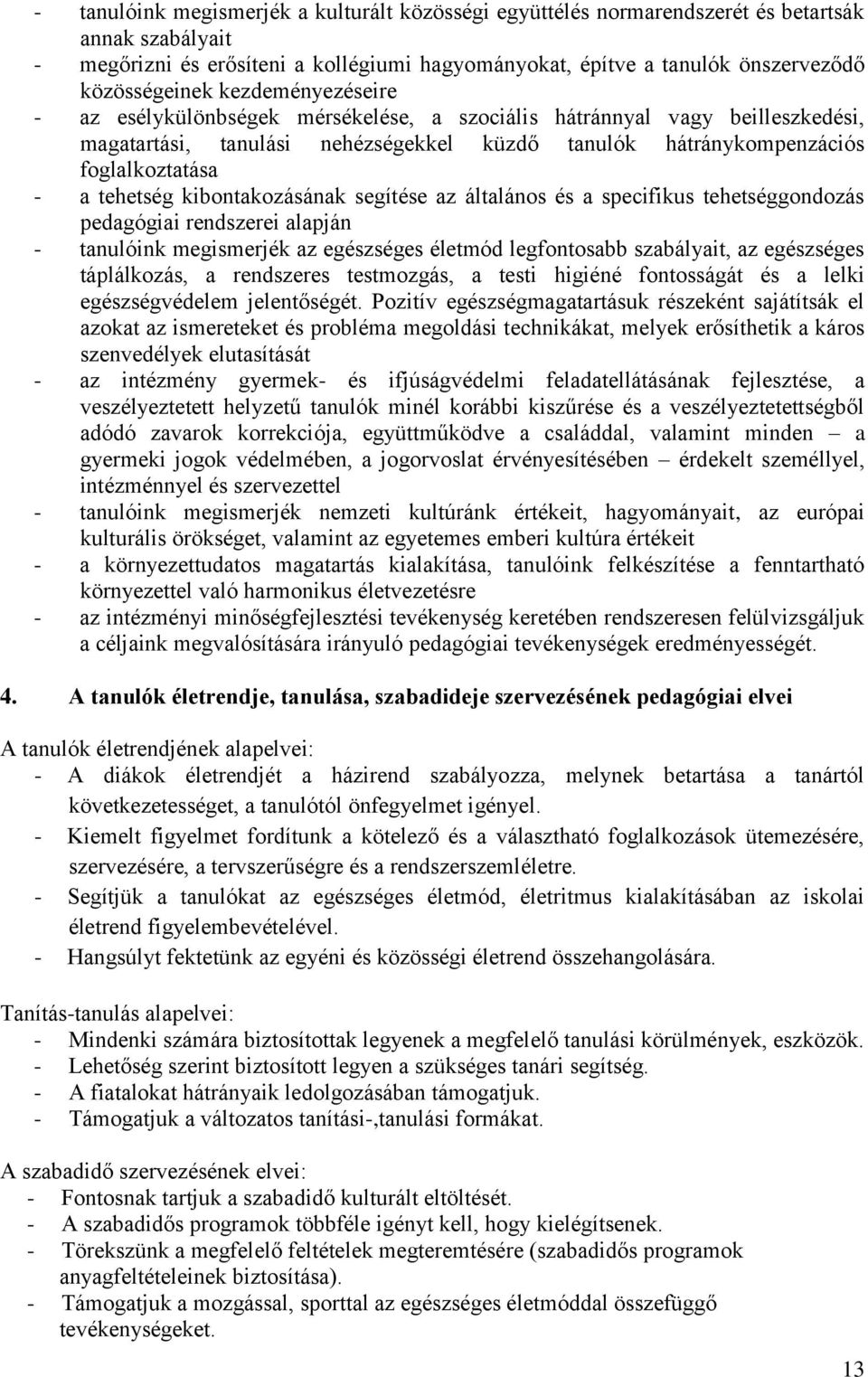 kibontakozásának segítése az általános és a specifikus tehetséggondozás pedagógiai rendszerei alapján - tanulóink megismerjék az egészséges életmód legfontosabb szabályait, az egészséges táplálkozás,