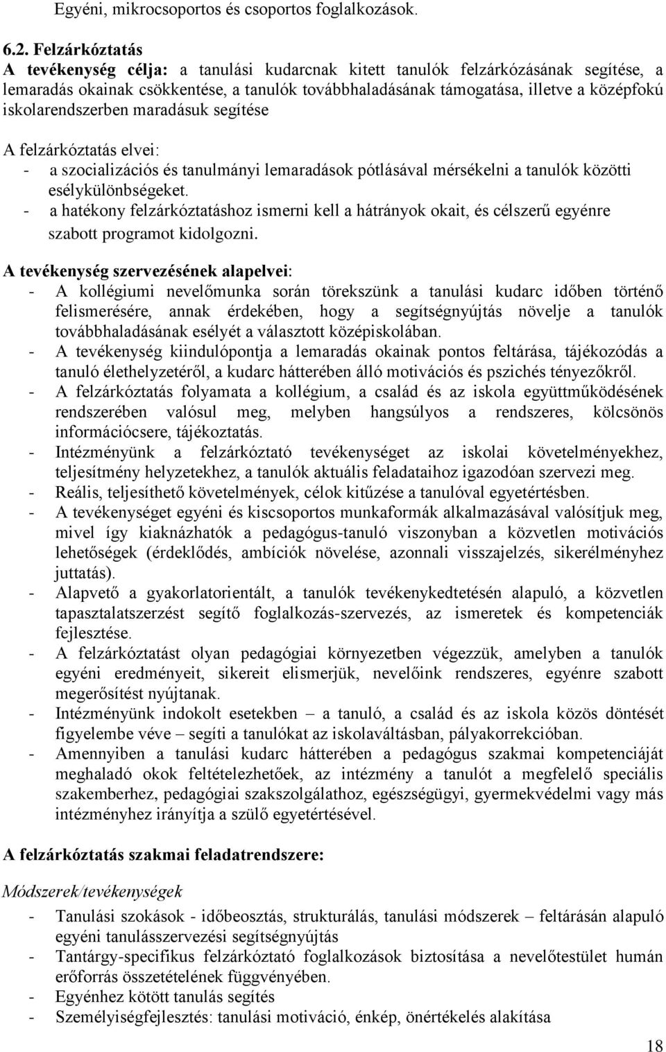 iskolarendszerben maradásuk segítése A felzárkóztatás elvei: - a szocializációs és tanulmányi lemaradások pótlásával mérsékelni a tanulók közötti esélykülönbségeket.