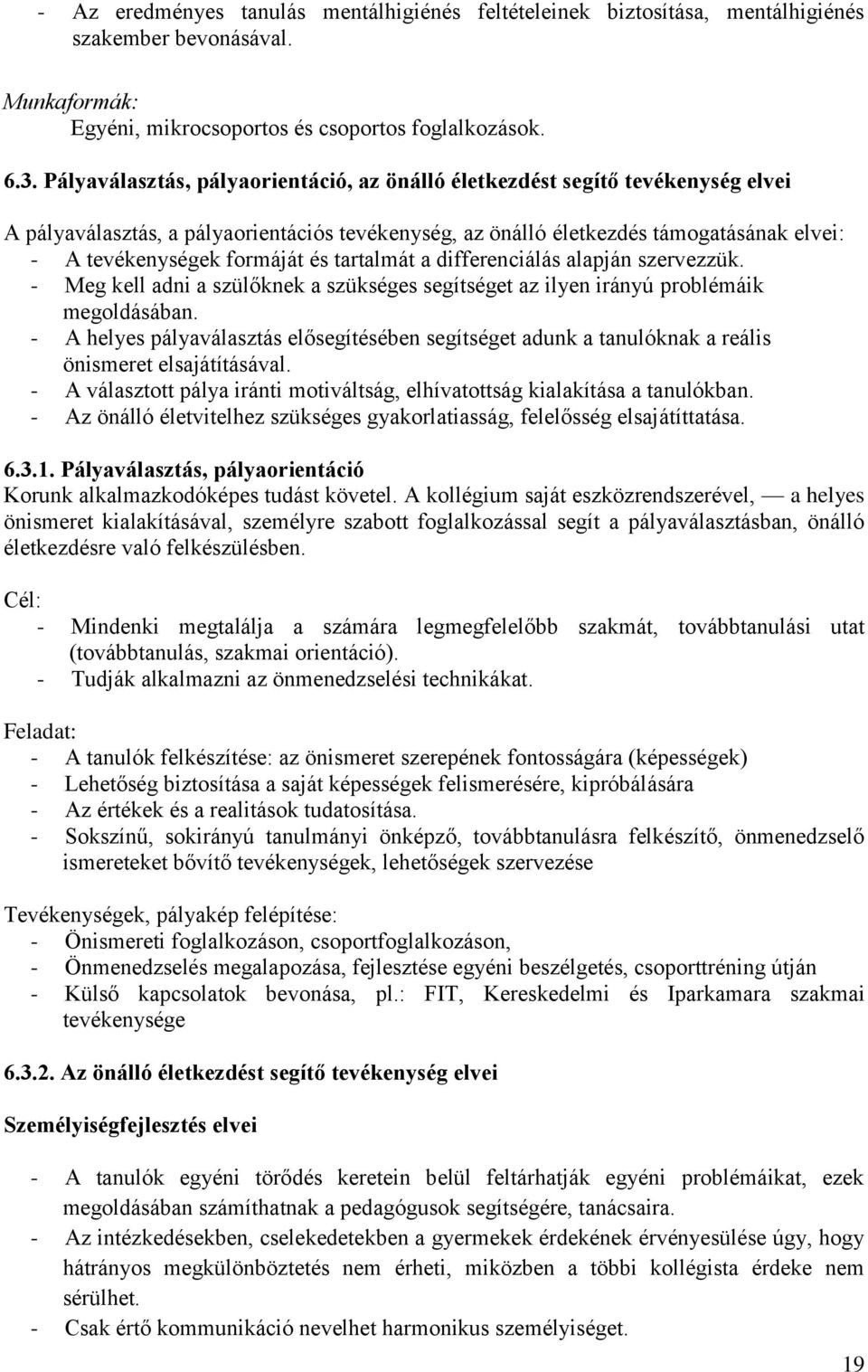 és tartalmát a differenciálás alapján szervezzük. - Meg kell adni a szülőknek a szükséges segítséget az ilyen irányú problémáik megoldásában.