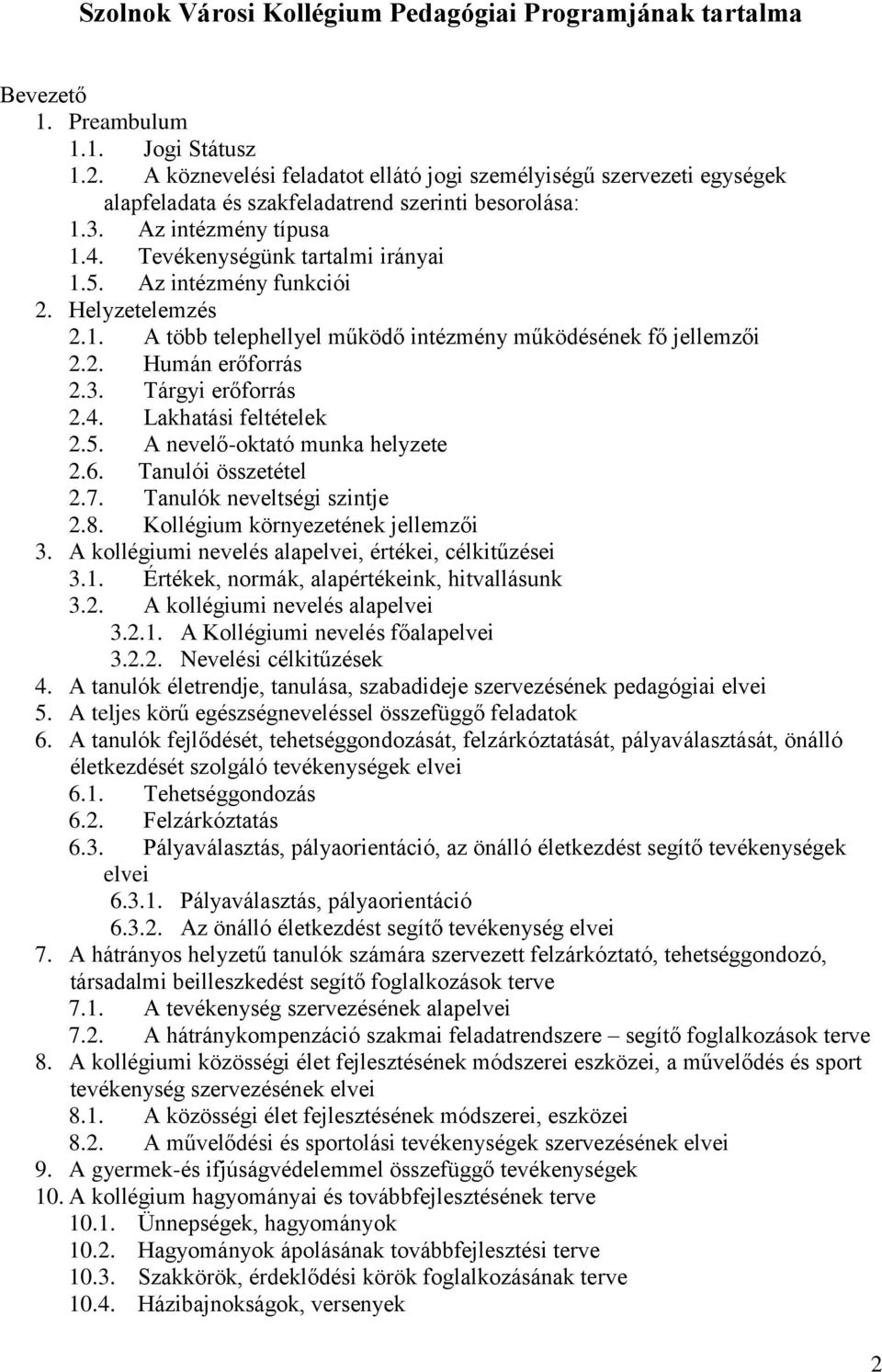 Az intézmény funkciói 2. Helyzetelemzés 2.1. A több telephellyel működő intézmény működésének fő jellemzői 2.2. Humán erőforrás 2.3. Tárgyi erőforrás 2.4. Lakhatási feltételek 2.5.