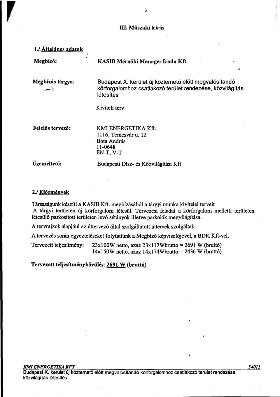 12 Bota András 11-0648 EN-T, V-T Budapesti Dísz- és Közvilágítási Kft 2.1 Előzmények Társaságunk készíti a KASIB Kft.