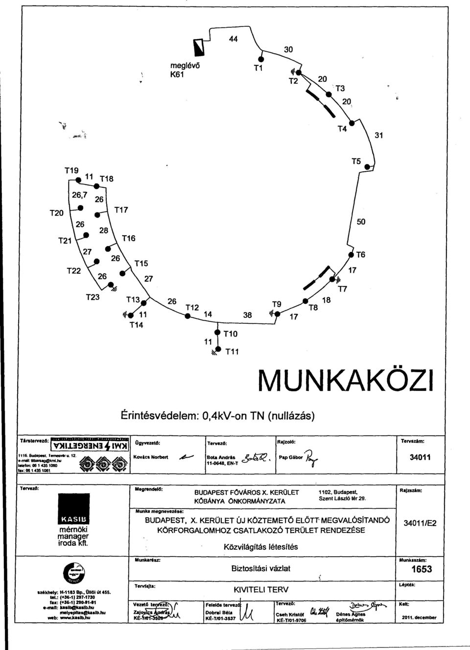 KERÜLET ÚJ KÖZTEMETŐ ELŐTT' MEGVALÓSITANDÓ KÖRFORGALOMHOZ CSATLAKOZÓ TERÜLET RENDEZÉSE Közvilágítás létesítés 34011/E2 Munkarész: Biztosítási vázlat Munkaszim: 1653