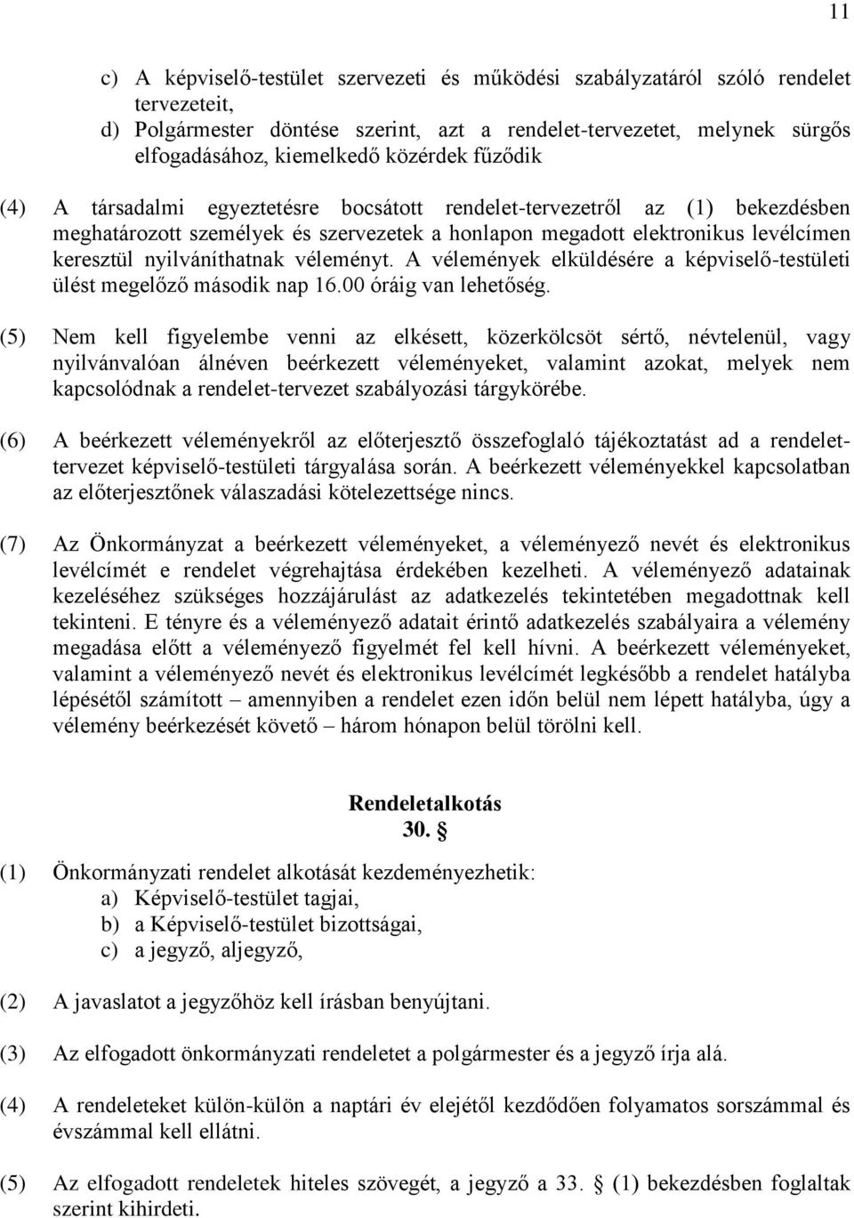 nyilváníthatnak véleményt. A vélemények elküldésére a képviselő-testületi ülést megelőző második nap 16.00 óráig van lehetőség.