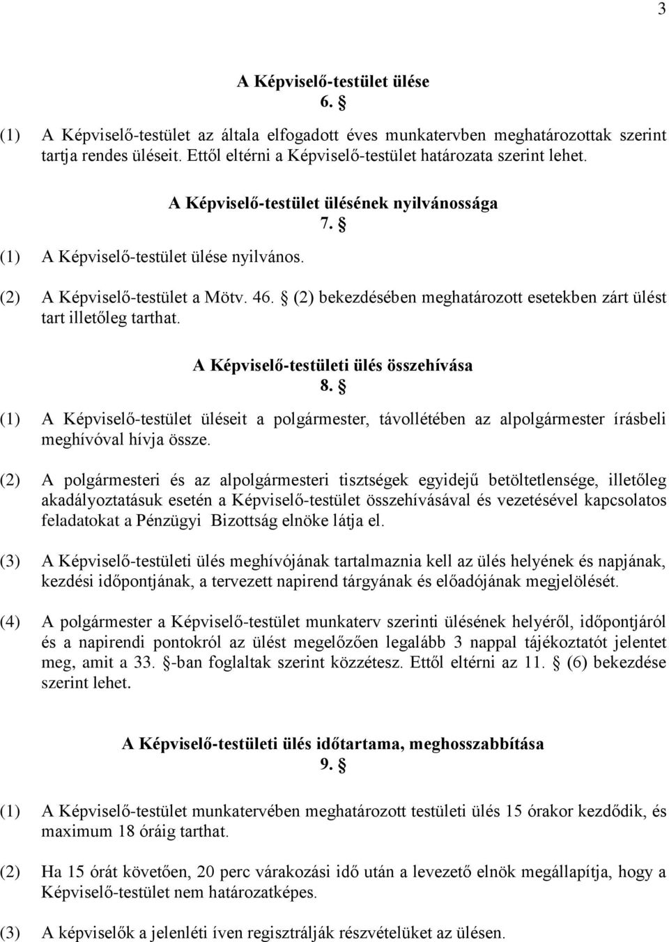 (2) bekezdésében meghatározott esetekben zárt ülést tart illetőleg tarthat. A Képviselő-testületi ülés összehívása 8.