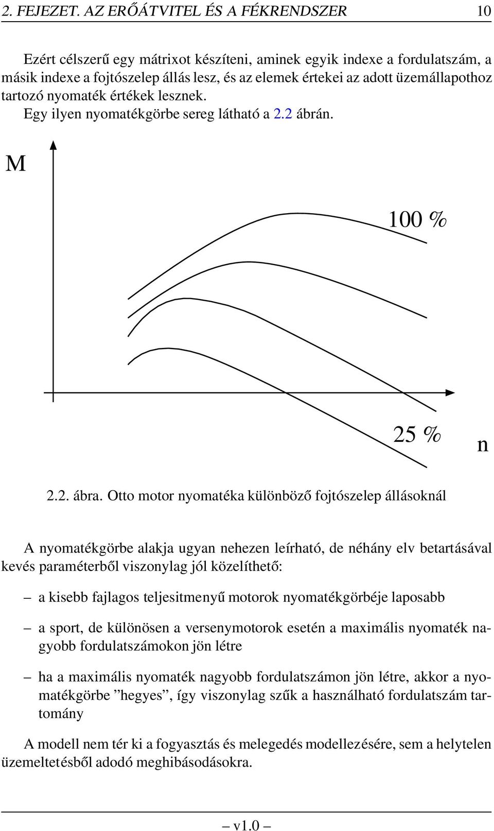 tartozó nyomaték értékek lesznek. Egy ilyen nyomatékgörbe sereg látható a 2.2 ábrán. M 100 % 25 % n 2.2. ábra.