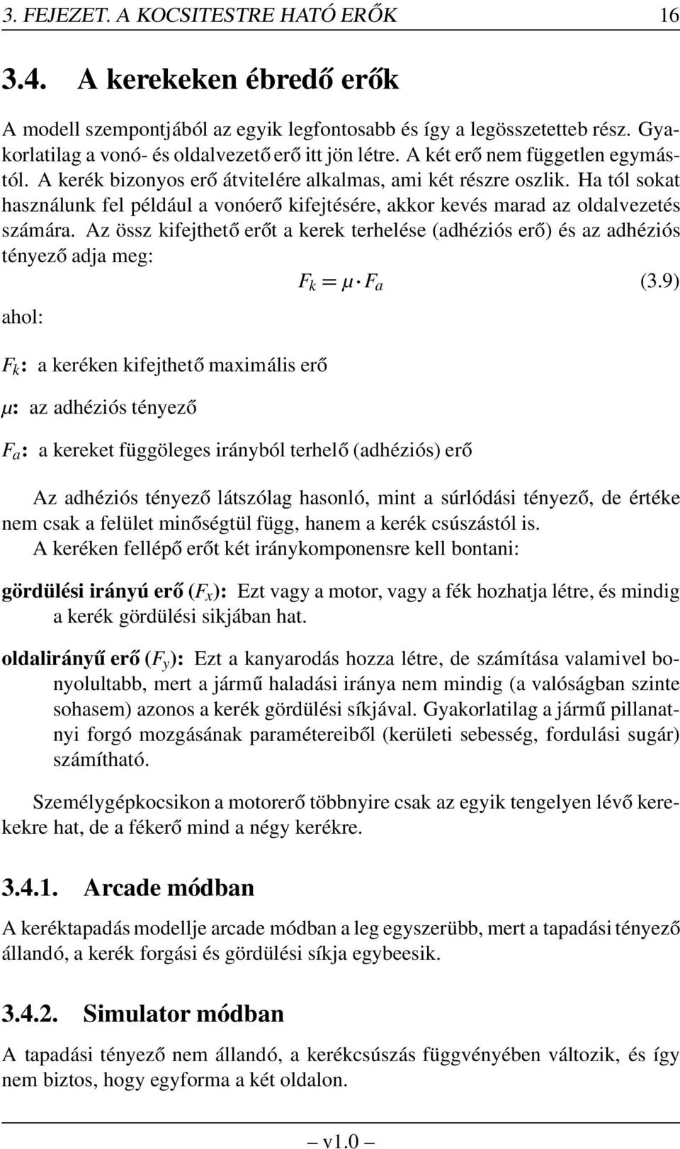 Ha tól sokat használunk fel például a vonóerő kifejtésére, akkor kevés marad az oldalvezetés számára.