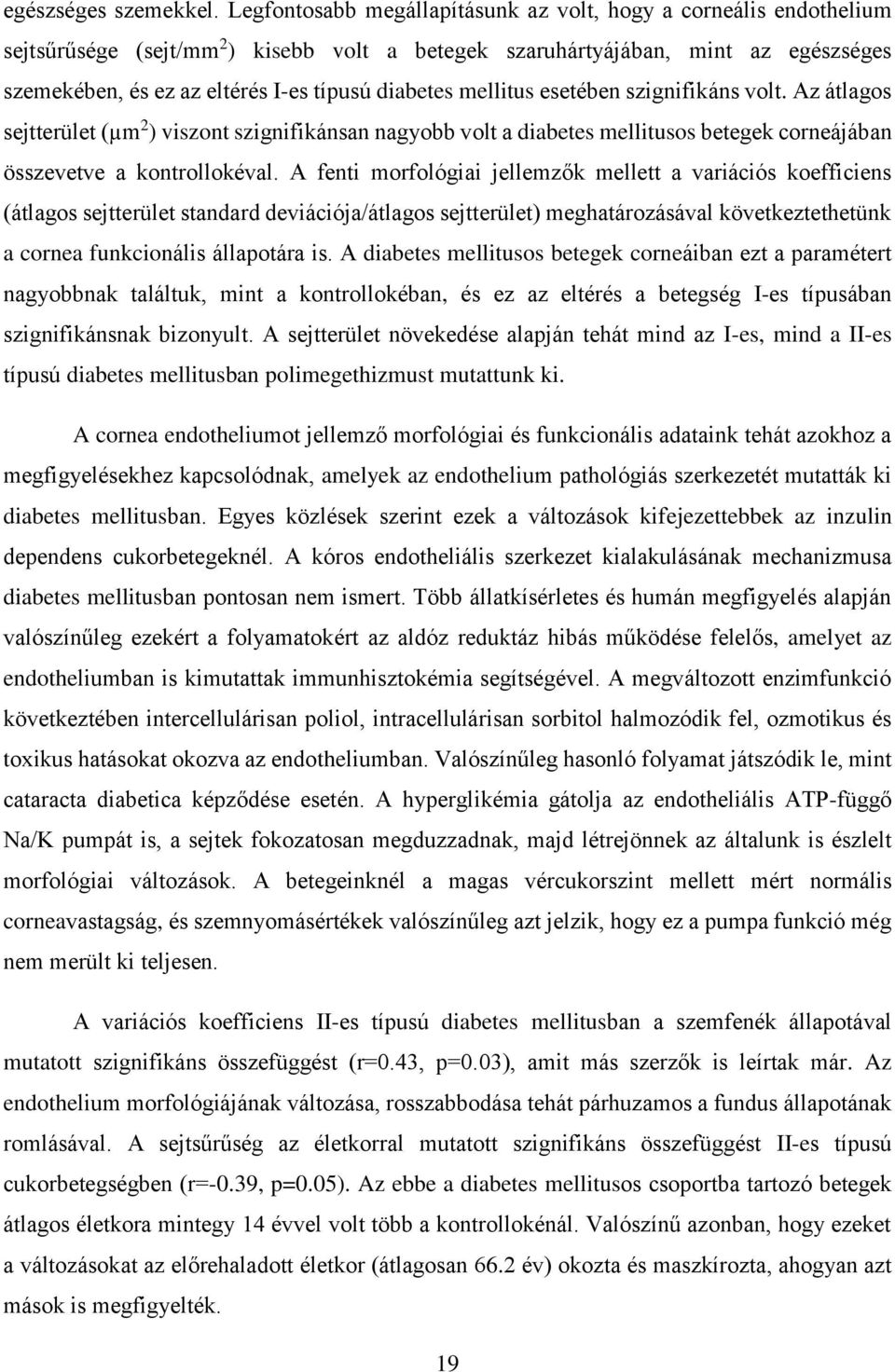 diabetes mellitus esetében szignifikáns volt. Az átlagos sejtterület (µm 2 ) viszont szignifikánsan nagyobb volt a diabetes mellitusos betegek corneájában összevetve a kontrollokéval.