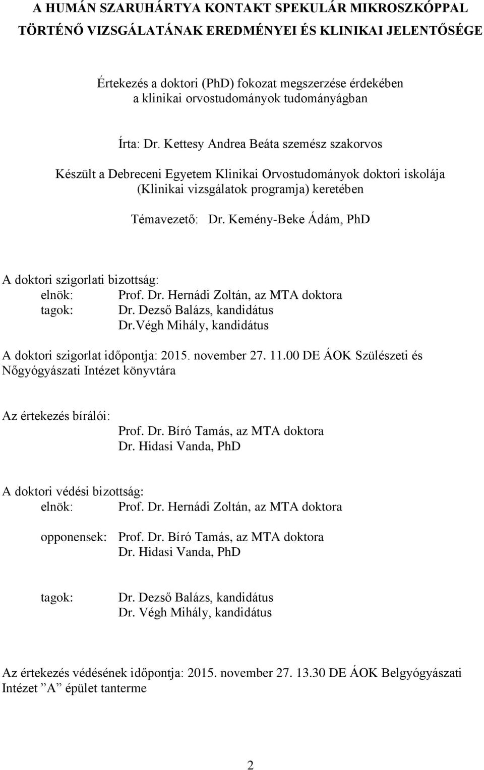 Kemény-Beke Ádám, PhD A doktori szigorlati bizottság: elnök: Prof. Dr. Hernádi Zoltán, az MTA doktora tagok: Dr. Dezső Balázs, kandidátus Dr.