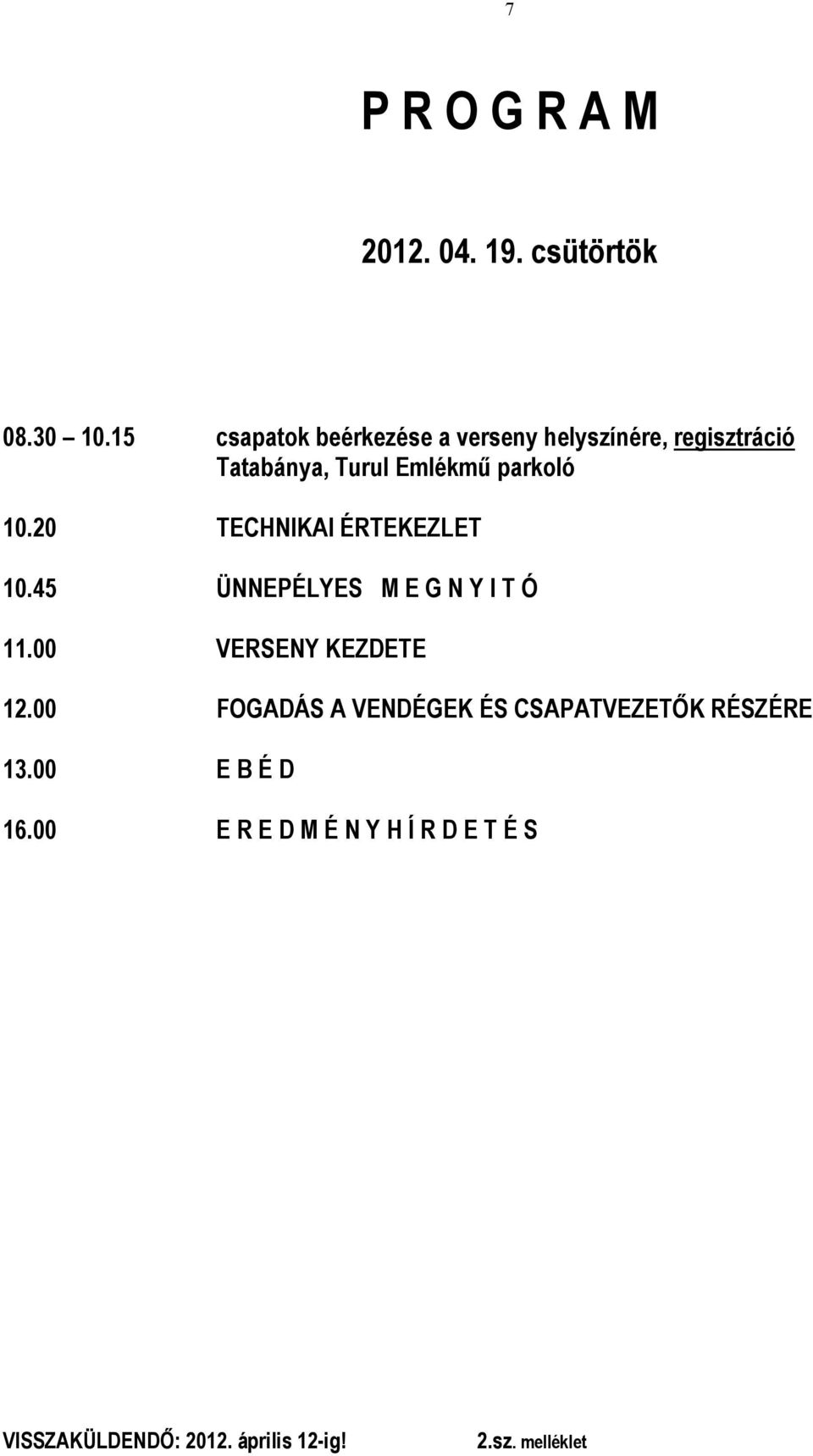 20 TECHNIKAI ÉRTEKEZLET 10.45 ÜNNEPÉLYES M E G N Y I T Ó 11.00 VERSENY KEZDETE 12.