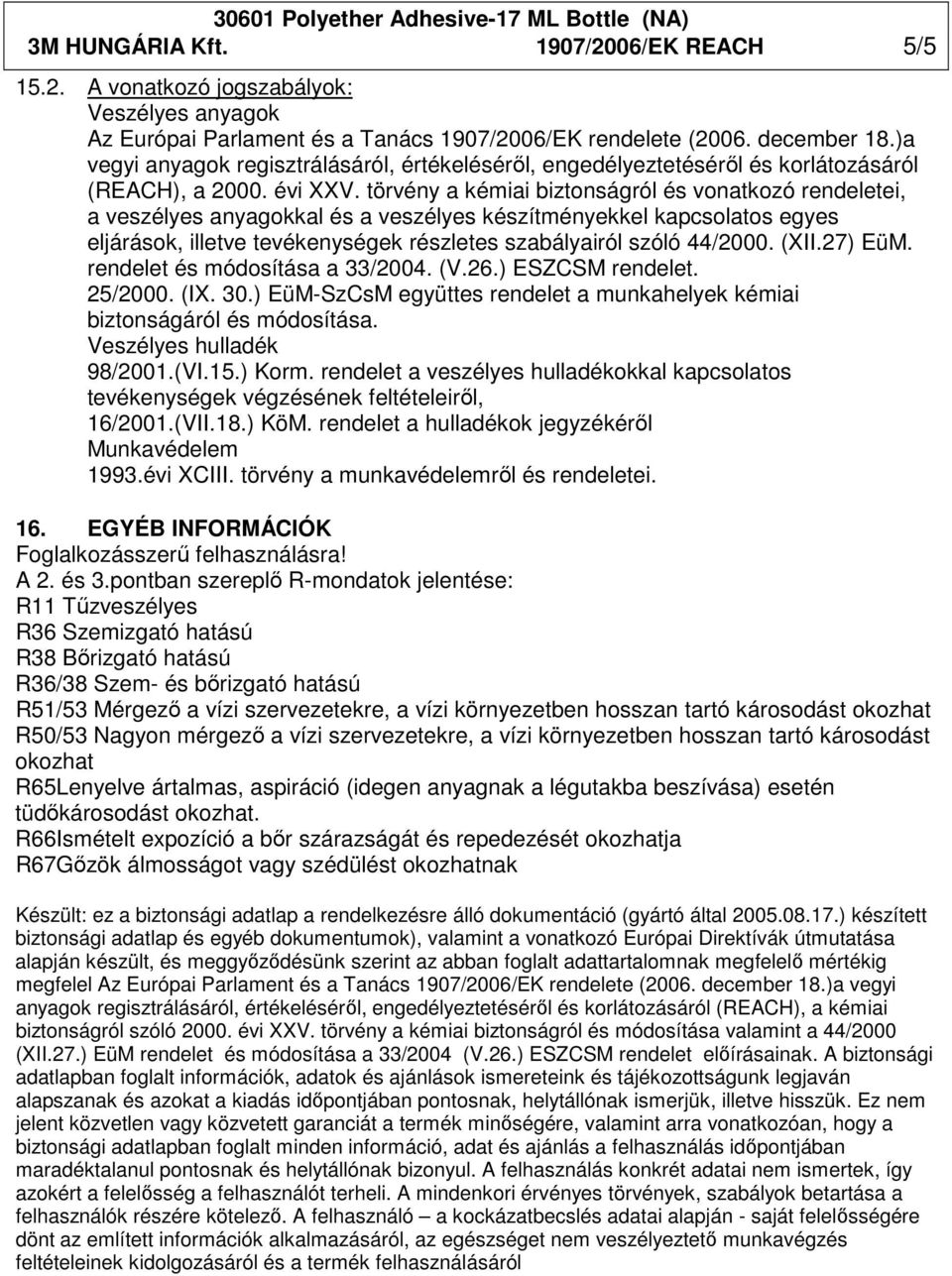 törvény a kémiai biztonságról és vonatkozó rendeletei, a veszélyes anyagokkal és a veszélyes készítményekkel kapcsolatos egyes eljárások, illetve tevékenységek részletes szabályairól szóló 44/2000.