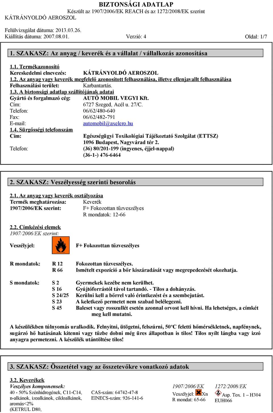 A biztonsági adatlap szállítójának adatai Gyártó és forgalmazó cég: AUTÓ MOBIL VEGYI Kft. Cím: 6727 Szeged, Acél u. 27/C. Telefon: 06/62/48