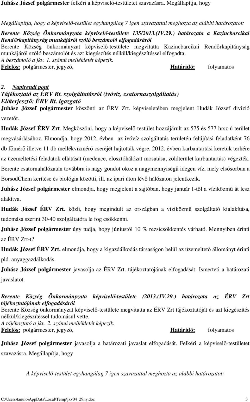 ) határozata a Kazincbarcikai Rendőrkapitányság munkájáról szóló beszámoló elfogadásáról Berente Község önkormányzat képviselő-testülete megvitatta Kazincbarcikai Rendőrkapitányság munkájáról szóló