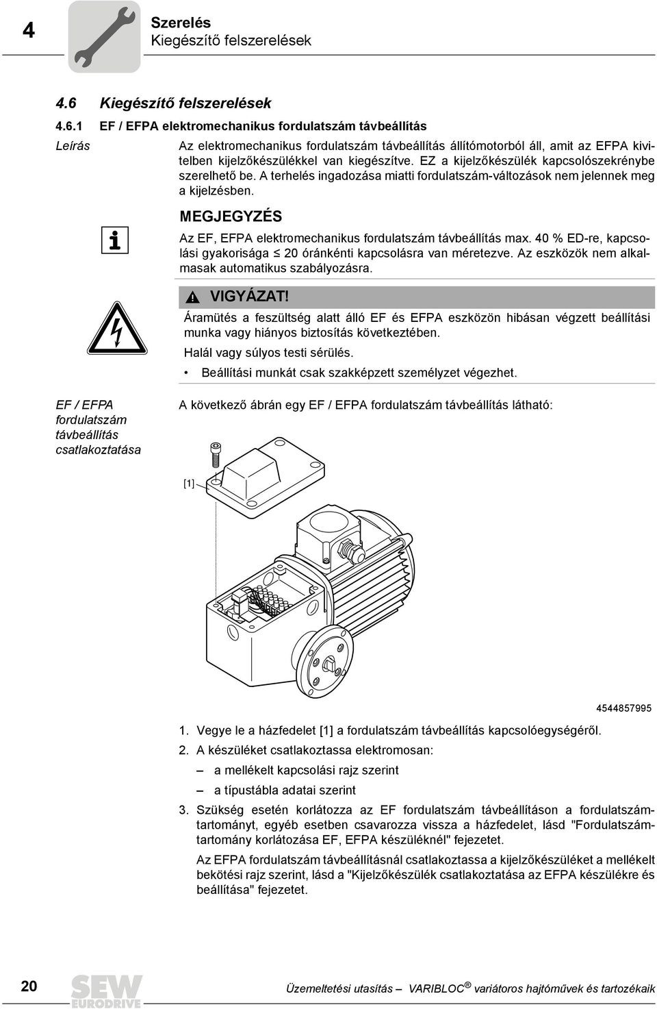 1 EF / EFPA elektromechanikus fordulatszám távbeállítás Leírás Az elektromechanikus fordulatszám távbeállítás állítómotorból áll, amit az EFPA kivitelben kijelzőkészülékkel van kiegészítve.