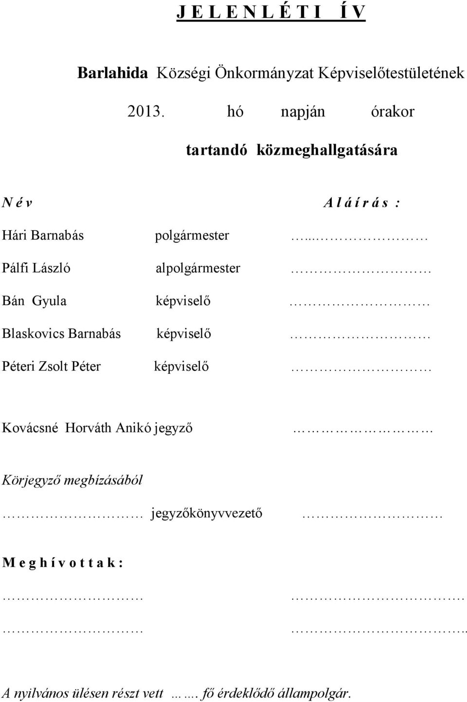 .. Pálfi László alpolgármester Bán Gyula képviselő Blaskovics Barnabás képviselő Péteri Zsolt Péter képviselő