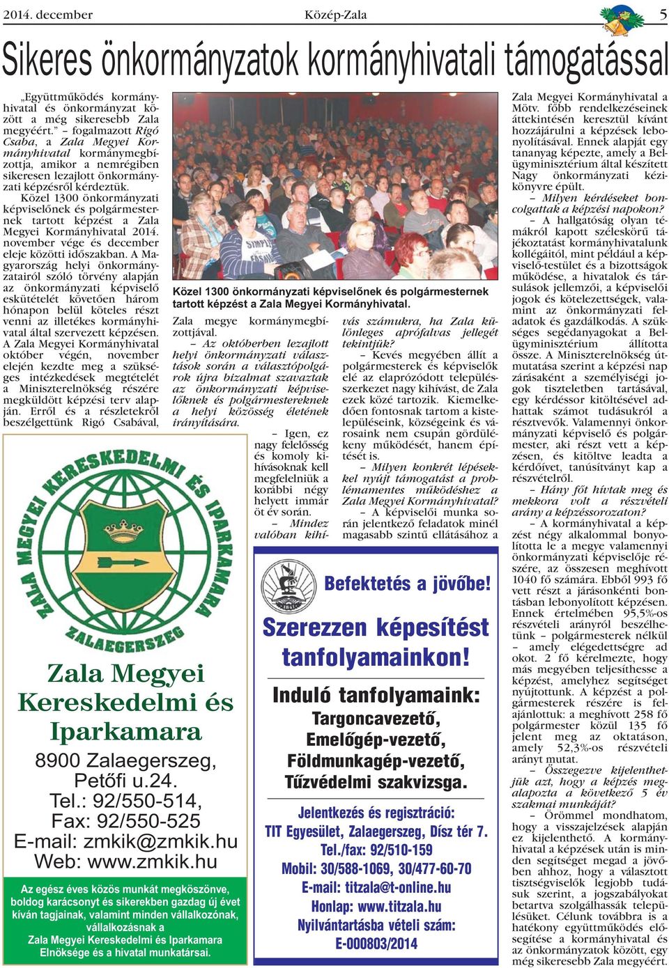 Közel 1300 önkormányzati képviselõnek és polgármesternek tartott képzést a Zala Megyei Kormányhivatal 2014. november vége és december eleje közötti idõszakban.