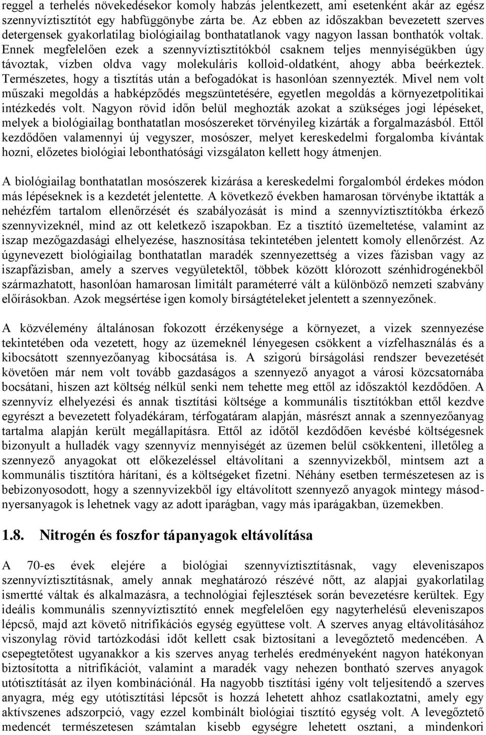 Ennek megfelelően ezek a szennyvíztisztítókból csaknem teljes mennyiségükben úgy távoztak, vízben oldva vagy molekuláris kolloid-oldatként, ahogy abba beérkeztek.