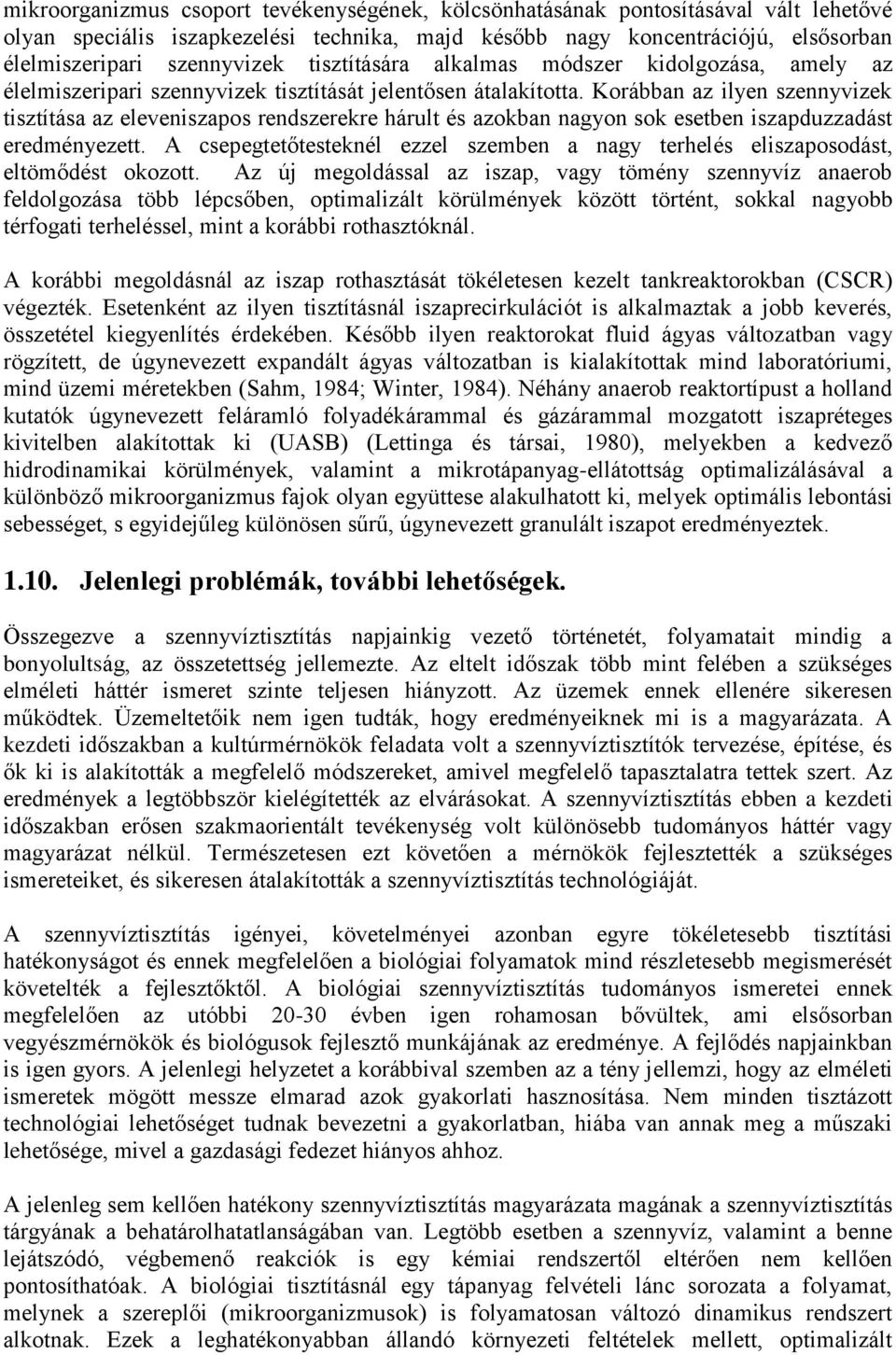 Korábban az ilyen szennyvizek tisztítása az eleveniszapos rendszerekre hárult és azokban nagyon sok esetben iszapduzzadást eredményezett.